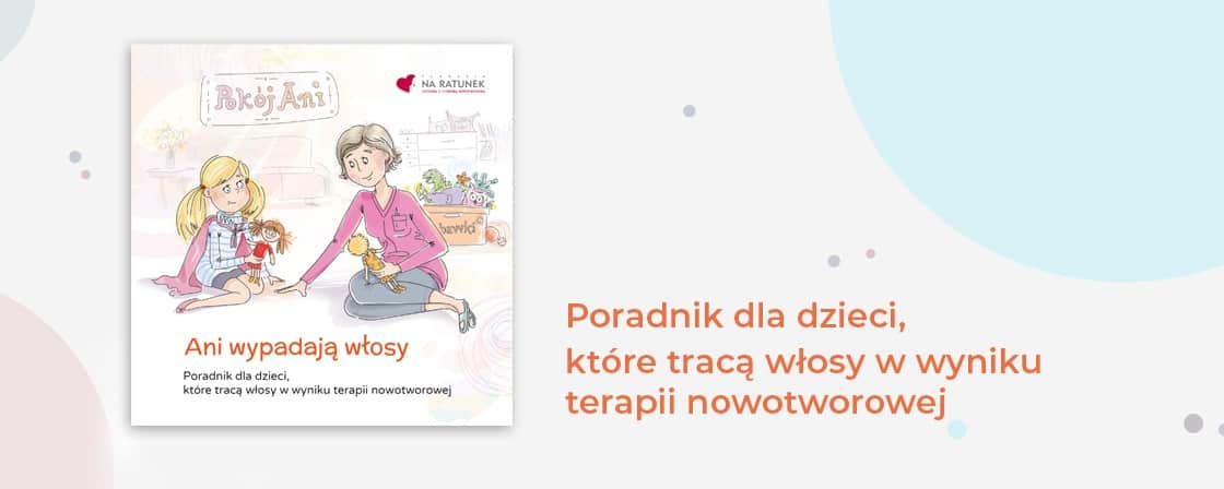 Ani wypadają włosy- niezwykły przewodnik dla dzieci w trakcie chemioterapii